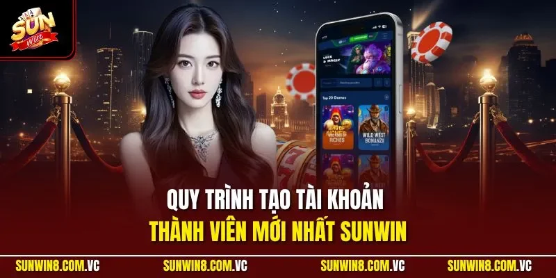 Sunwin 🎖️ Link Tải Sun Win Game Bài Đổi Thưởng 01/2026 23 Sunwin Quy trình tạo tài khoản thành viên mới nhất SUNWIN