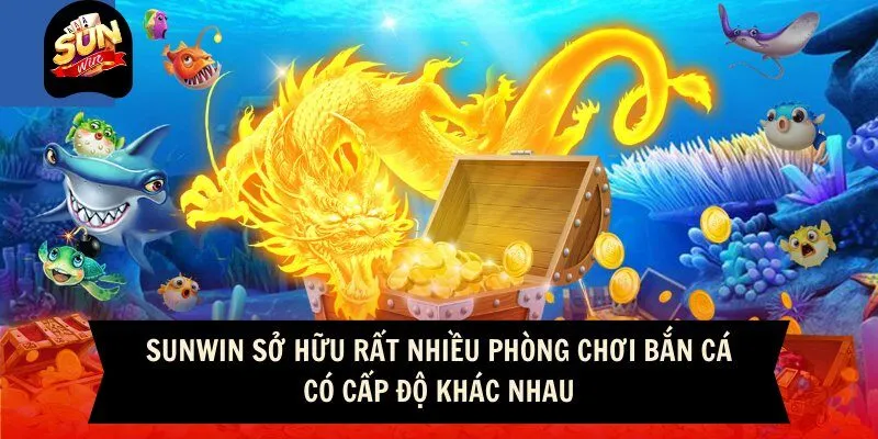 Sunwin sở hữu rất nhiều phòng chơi bắn cá có cấp độ khác nhau