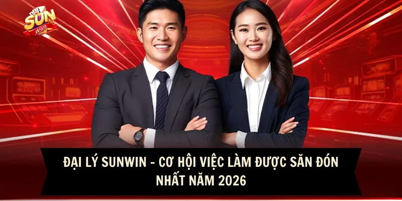 Đại Lý Sunwin - Cơ Hội Việc Làm Được Săn Đón Nhất Năm 2026