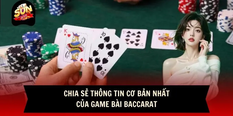 Game Bài Baccarat - Trò Chơi Kinh Điển Của Sunwin 2 Sunwin Chia sẻ thông tin cơ bản nhất của game bài Baccarat