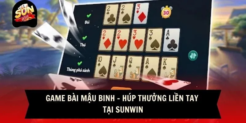 Game Bài Mậu Binh - Húp Thưởng Liền Tay Tại Sunwin