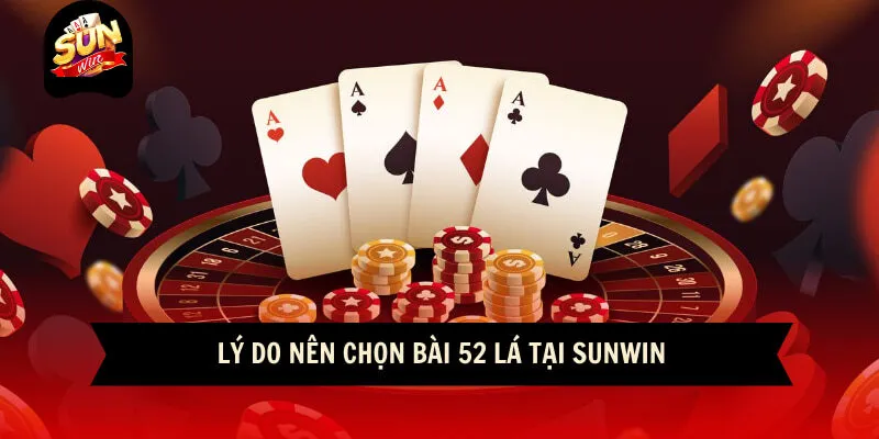 Game Bài Sunwin 2 Sunwin Lý do nên chọn bài 52 lá tại sunwin