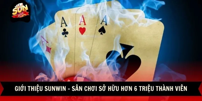 Giới thiệu Sunwin - Sân chơi sở hữu hơn 6 triệu thành viên
