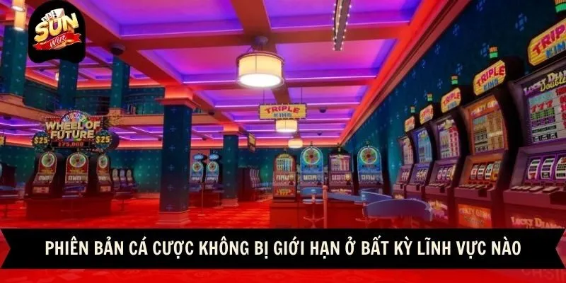 Phiên bản cá cược không bị giới hạn ở bất kỳ lĩnh vực nào