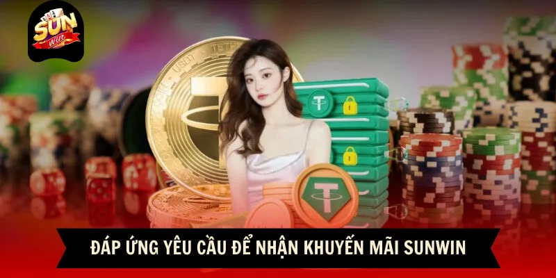 Đáp ứng yêu cầu để nhận khuyến mãi Sunwin