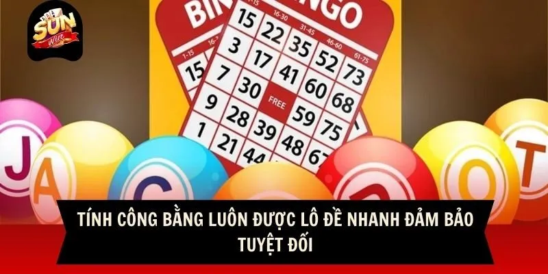 Tính công bằng luôn được lô đề nhanh đảm bảo tuyệt đối