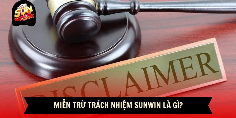 Miễn Trừ Trách Nhiệm 1 Sunwin Miễn trừ trách nhiệm là gì?