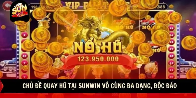 Nổ Hũ 2 Sunwin Chủ đề quay hũ tại sunwin vô cùng đa dạng, độc đáo