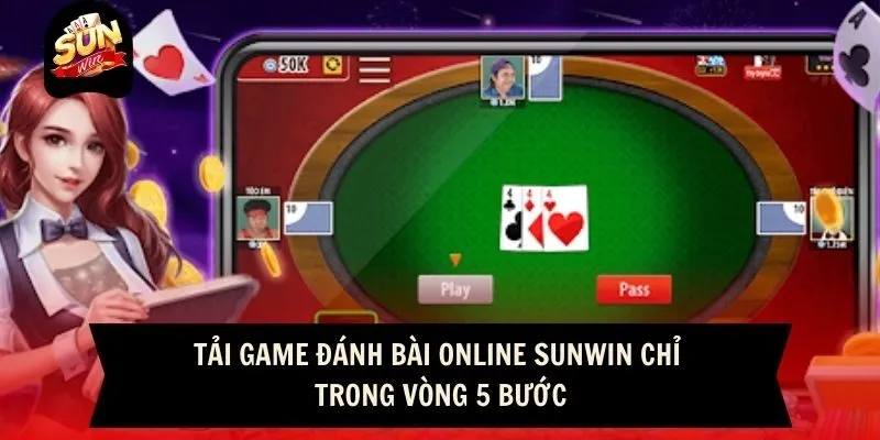 Tải game đánh bài online Sunwin chỉ trong vòng 5 bước