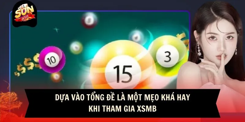 Xổ Số Miền Bắc Sunwin - Game Cá Cược Đổi Thưởng Cực Khủng 4 Sunwin Dựa vào tổng đề là một mẹo khá hay khi tham gia XSMB
