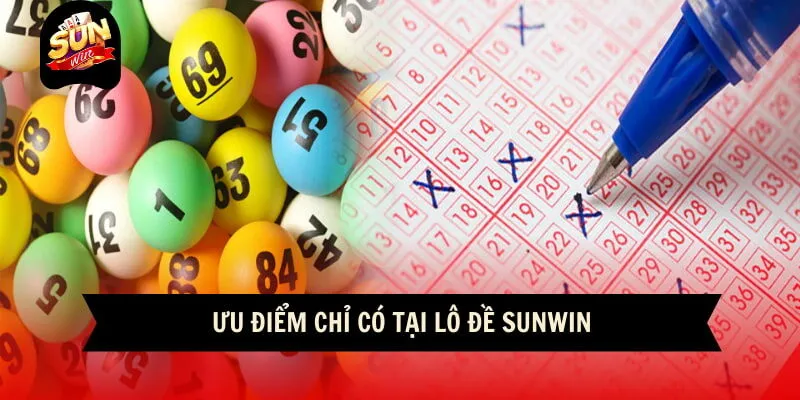 Ưu điểm chỉ có tại lô đề Sunwin